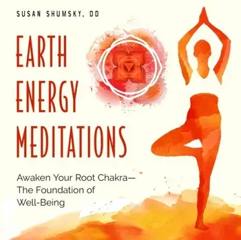 Earth Energy Meditations: Awaken Your Root Chakra--The Foundation of Well-Being, Paperback/Susan Shumsky DD