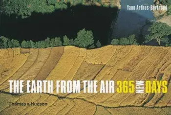 Earth from the Air - 365 New Days, Hardback/Yann Arthus-Bertrand