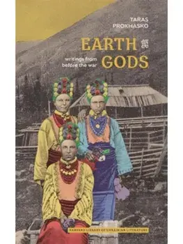 Earth Gods. Writings from before the War, Paperback/Taras Prokhasko