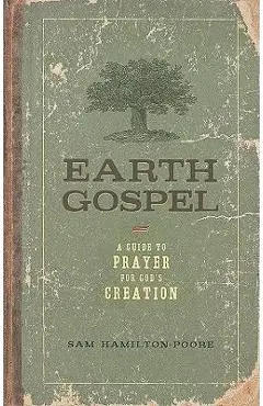 Earth Gospel: A Guide to Prayer for God's Creation - Sam Hamilton-poore