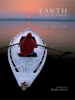 Earth Is My Witness, Hardcover/Art Wolfe