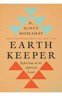 Earth Keeper: Reflections on the American Land - N. Scott Momaday