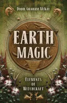 Earth Magic. Elements of Witchcraft, Paperback/Dodie Graham McKay