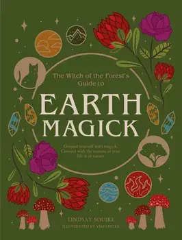Earth Magick. Ground yourself with magick. Connect with the seasons in your life & in nature, Paperback/Lindsay Squire