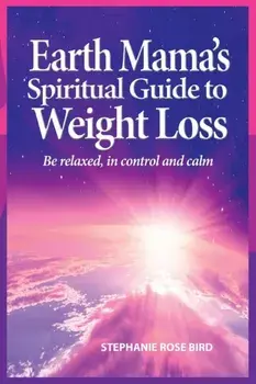 Earth Mama's Spiritual Guide to Weight-Loss, Paperback/Stephanie Rose Bird