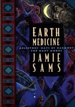 Earth Medicine: Ancestor's Ways of Harmony for Many Moons, Paperback/Jamie Sams