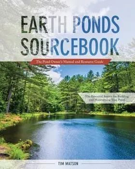 Earth Ponds Sourcebook: The Pond Owner's Manual and Resource Guide, Paperback/Tim Matson