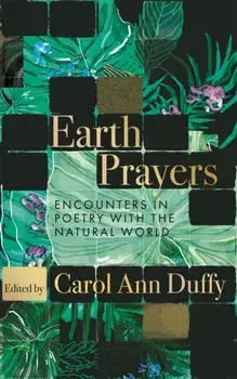 Earth Prayers. Encounters in Poetry with the Natural World, Hardback/Carol Ann Duffy DBE