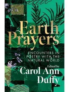 Earth Prayers. Encounters in Poetry with the Natural World, Paperback/Carol Ann Duffy DBE