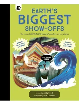 Earth's BIGGEST Show-Offs. The most SPECTACULAR NATURAL WONDERS on the planet, Hardback/Andy Seed