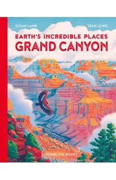 Earth's Incredible Places: Grand Canyon - Susan Lamb