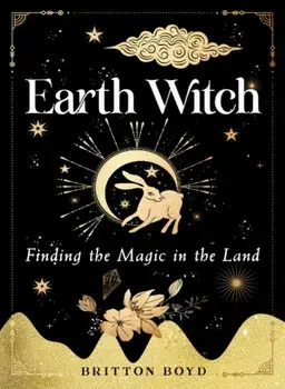 Earth Witch: Finding Magic in the Land, Paperback/Britton Boyd