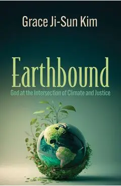 Earthbound: God at the Intersection of Climate and Justice - Grace Ji-sun Kim