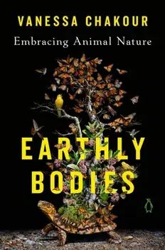 Earthly Bodies. Embracing Animal Nature, Paperback/Vanessa Chakour