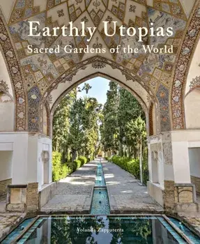 Earthly Utopias. Sacred Gardens of the World, Hardback/Yolanda Zappaterra