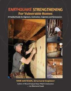 Earthquake Strengthening for Vulnerable Homes: A Practical Guide for Engineers, Contractors, Inspectors and Homeowners, Paperback/Thor Matteson