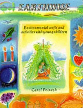 Earthwise. Environmental Crafts and Activities With Young Children, Paperback/Carol Petrash