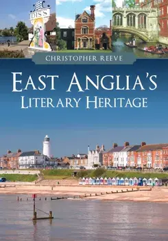 East Anglia's Literary Heritage, Paperback/Christopher Reeve