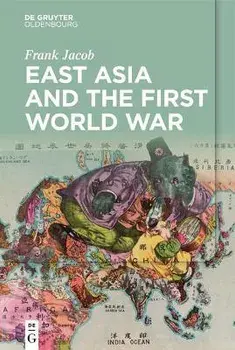 East Asia and the First World War, Hardcover/Frank Jacob