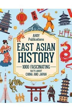 East Asian History: 1000 Fascinating Facts About China and Japan - Ahoy Publications