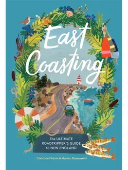East Coasting. The Ultimate Roadtripper’s Guide to New England, Hardback/Monica Dorazewski