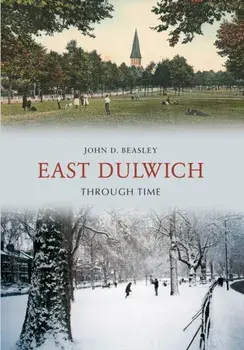 East Dulwich Through Time, Paperback/John D. Beasley