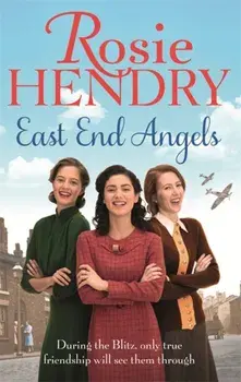 East End Angels. A heart-warming family saga about love and friendship set during the Blitz, Paperback/Rosie Hendry