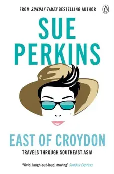 East of Croydon. Travels through India and South East Asia inspired by her BBC 1 series 'The Ganges', Paperback/Sue Perkins