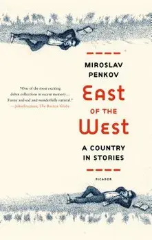 East of the West: A Country in Stories, Paperback/Miroslav Penkov