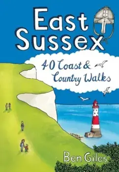 East Sussex. 40 Coast and Country Walks, Paperback/Ben Giles