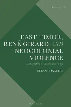 East Timor, Rene Girard and Neocolonial Violence. Scapegoating as Australian Policy, Hardback/***