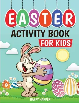 Easter Activity Book For Kids: A Fun Easter Basket Stuffer For Boys and Girls With Coloring, Learning, Mazes, Dot to Dot, Puzzles, Word Search and Mo, Paperback/Happy Harper