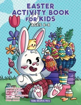 Easter Activity Book for Kids Ages 6-8: Easter Coloring Book, Dot to Dot, Maze Book, Kid Games, and Kids Activities/***