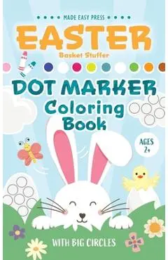 Easter Basket Stuffer Dot Marker Coloring Book: Easy Toddler Gift Activity Book for Kids Ages 2-4 With Rabbits, Easter Eggs, Flowers, and More - Made Easy Press