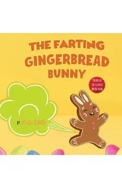 Easter Basket Stuffers: The Classic Tale of The Gingerbread Man But With A Funny Twist all Kids, Teens and The Whole Family Will Enjoy For Eas - Eric Little