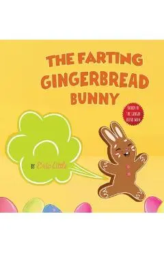 Easter Basket Stuffers: The Farting Gingerbread Bunny: The Classic Tale of The Gingerbread Man But With A Funny Twist all Kids, Teens and The - Eric Little