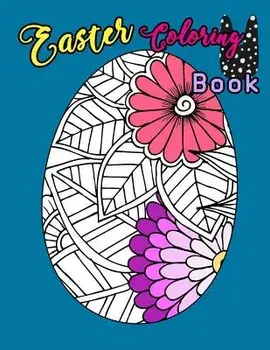 Easter Coloring Book: Egg Easter Coloring Book Pages Large Print for Kids Stress Relieving, Relaxing Coloring Book for Grownups, Women, Girl, Paperback/Coloring Creator