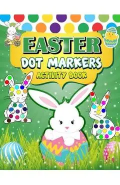 Easter Dot Markers Activity Book: 30 Easy Illustration - Easy Guided BIG DOTS - Do a dot page a day - Gift For Kids - Easter Day Present - H R Bonnie Taylor