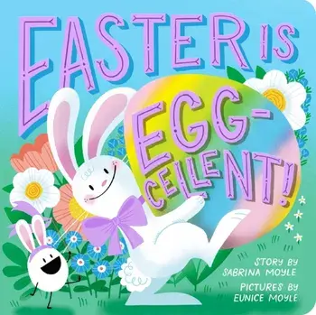 Easter Is Egg-cellent! (A Hello!Lucky Book). A Board Book, Board book/Eunice Moyle
