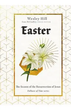Easter: The Season of the Resurrection of Jesus - Wesley Hill