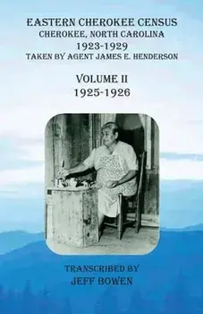 Eastern Cherokee Census, Cherokee, North Carolina, 1923-1929, Volume II (1925-1926): Taken by Agent James E. Henderson/Jeff Bowen