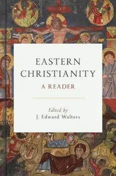 Eastern Christianity. A Reader, Hardback/J Edward Walters