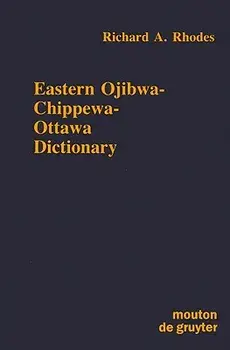 Eastern Ojibwa-Chippewa-Ottawa Dictionary, Hardcover/Richard a. Rhodes