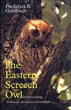 Eastern Screech Owl: Life History, Ecology, and Behavior in the Suburbs and Countryside, Paperback/Frederick R. Gehlbach