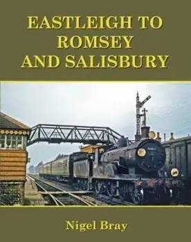 Eastleigh to Romsey and Salisbury, Paperback/Nigel Bray