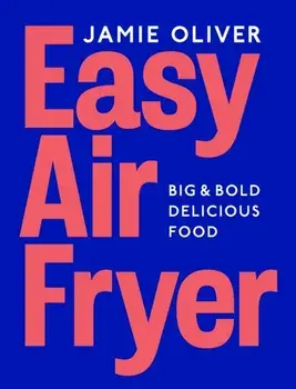 Easy Air Fryer, Hardback/Jamie Oliver