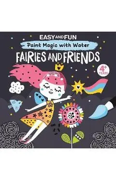 Easy and Fun Paint Magic with Water: Fairies and Friends - Clorophyl Editions