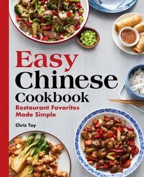 Easy Chinese Cookbook: Restaurant Favorites Made Simple, Paperback/Chris Toy