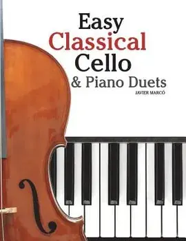 Easy Classical Cello & Piano Duets: Featuring Music of Bach, Mozart, Beethoven, Strauss and Other Composers., Paperback/Javier Marco