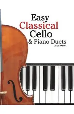 Easy Classical Cello & Piano Duets: Featuring Music of Bach, Mozart, Beethoven, Strauss and Other Composers. - Marc